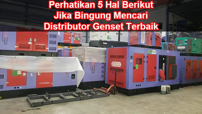 Perhatikan 5 Hal Berikut Jika Bingung Mencari Distributor Genset Terbaik